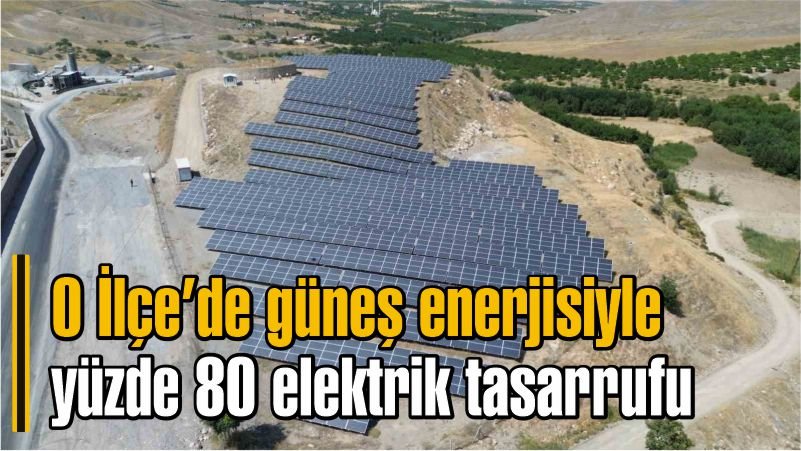 O İlçe’de güneş enerjisiyle yüzde 80 elektrik tasarrufu