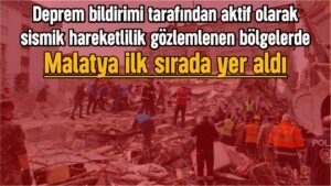 deprem aktifligi bildirimi malatya siralamasi