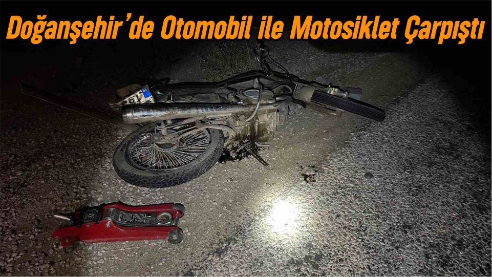 Doğanşehir’de otomobil ile motosiklet çarpıştı