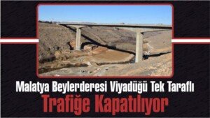 malatya beylerderesi viyadugu kapatiliyor