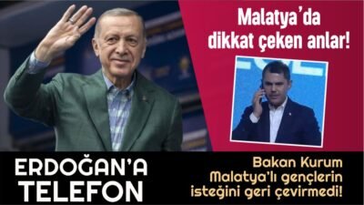 Malatyalı Gençler İstedi, Bakan Kurum, Cumhurbaşkanı Erdoğan’ı telefona bağladı