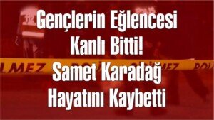 samet karadag hayatini kaybetti ilyas mahallesi