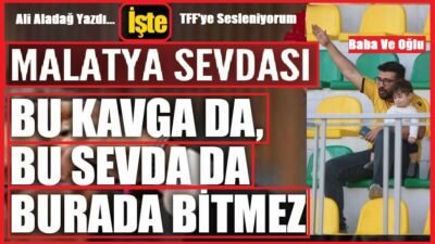 Ali Aladağ…:Malatya Olay…:
Sevdanın…Aşkın…Kavganın…Ligi olmaz…Bir efsane Malatyaspor bir Yeni Malatyaspor sevdamız