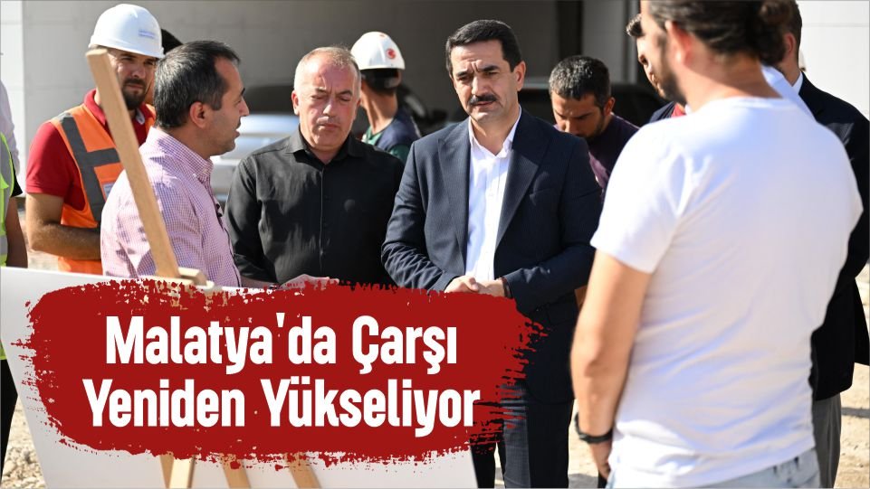 Malatya’da Çarşı Yeniden Yükseliyor: İşyerleri Teslimat Tarihi Belli Oldu