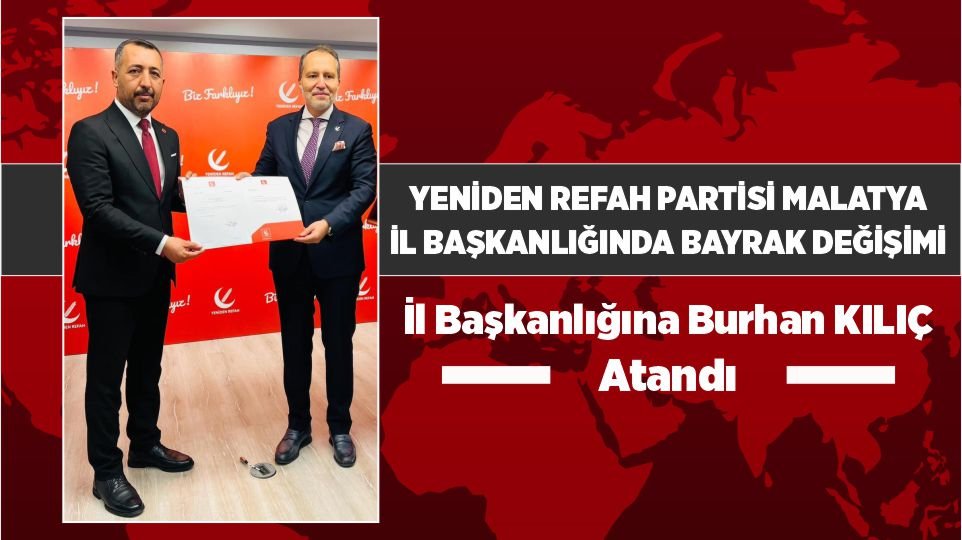 Yeniden Refah Partisi Malatya İl Başkanlığında Bayrak Değişimi: Burhan Kılıç Göreve Getirildi