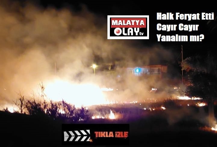 Ali Aladağ…:Malatya Olay Haber…:
Son dakika…Sıcak haber…:Yine korku dolu gece...Malatya yangınlarla