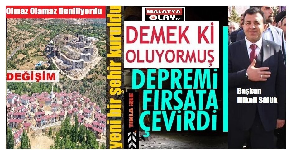 Ali Aladağ…:Malatya Olay…:
Olmaz olamaz…Denilen başarıldı...Baştan sona bir ilçe kuruldu…Depremi fırsata