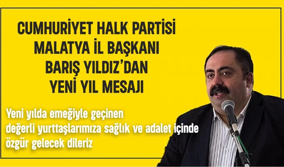 CHP Malatya İl Başkanı Barış Yıldız'dan Yeni Yıl Mesajı. Cumhuriyetin
