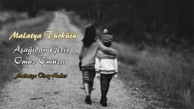 Aşağıdan Gelir Omuz Omuza Malatya Türküsü