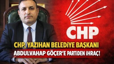 CHP Yazıhan Belediye Başkanı Abdulvahap Göçer Yüksek Disiplin Kurulu’nun kararıyla,
