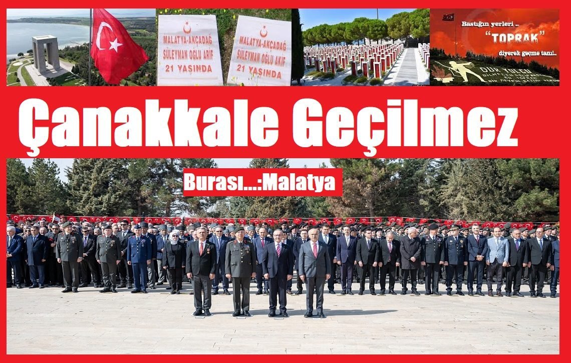 Ali Aladağ…:Malatya Olay Haber…:
Bir milletin kaderinin değiştiği yerlerden biridir Çanakkale