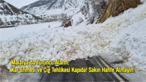 malatya cig tehlikesi 2026