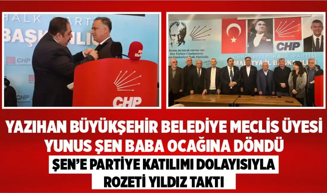 Yazıhan ve Büyükşehir Belediye Meclis Üyesi Yunus Şen, Baba Ocağına Döndü Cumhuriyet Halk Partisi (CHP) Malatya İl Başkanlığında, Bağımsız Yazıhan ve