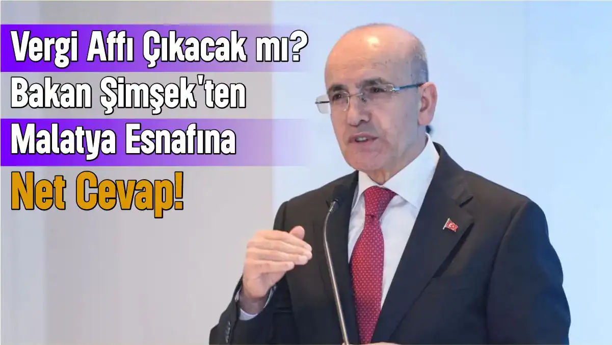 Malatya depremzede esnafları ve iş dünyası dikkat! Bakan Mehmet Şimşek