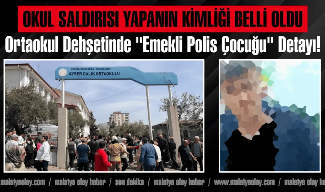 Kahramanmaraş Ayser Çalık Ortaokulu’nda meydana gelen kan donduran silahlı saldırının