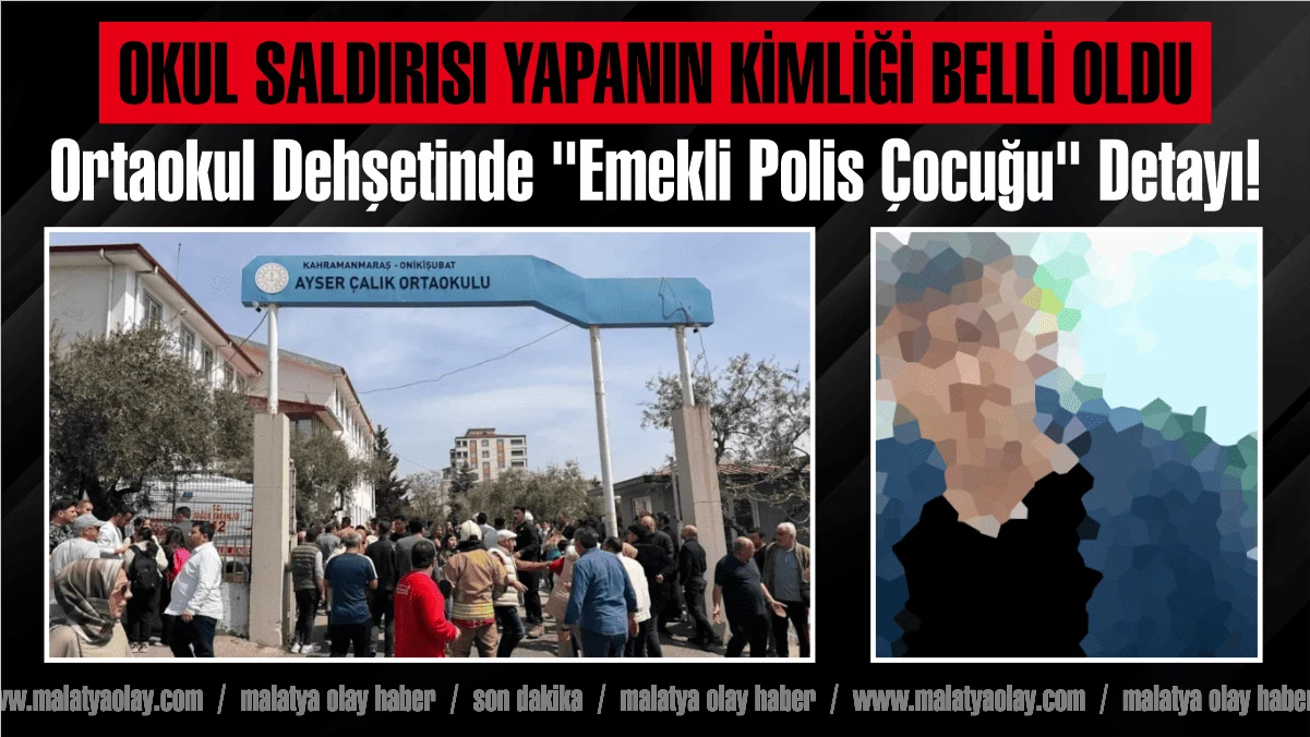 Kahramanmaraş Ayser Çalık Ortaokulu’nda meydana gelen kan donduran silahlı saldırının