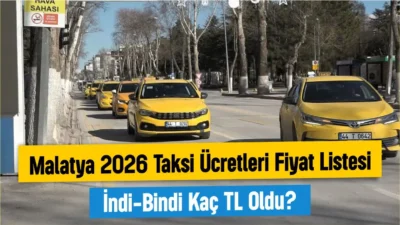 Malatya taksi ücretleri 2026 zamlı listesi açıklandı! İndi-bindi kaç TL