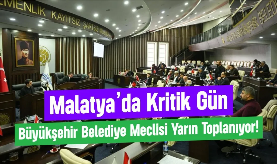 Malatya Büyükşehir Belediye Meclisi 8 Nisan Çarşamba günü kritik seçimler