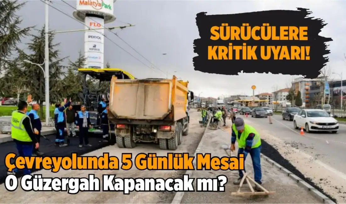 Malatya çevreyolunda büyük onarım! 13-18 Nisan tarihleri arasında Akpınar Kavşağı
