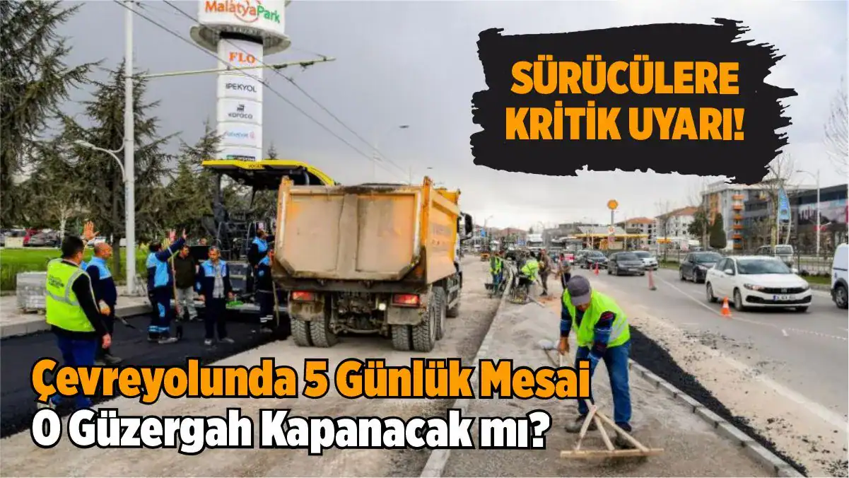 Malatya çevreyolunda büyük onarım! 13-18 Nisan tarihleri arasında Akpınar Kavşağı