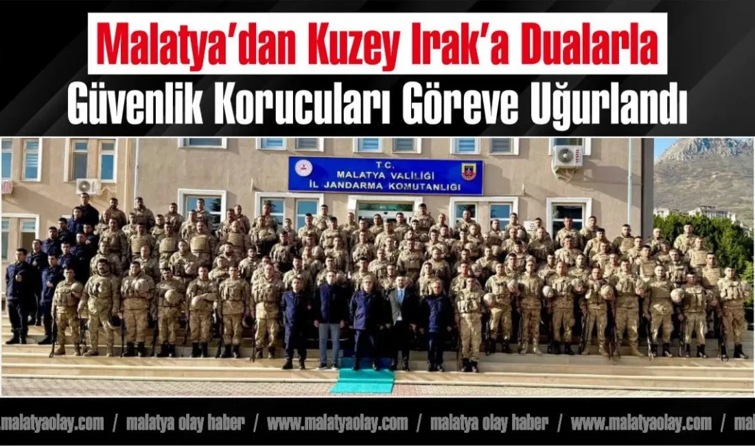 Malatya’da görevli güvenlik korucuları, dualar eşliğinde Kuzey Irak’a uğurlandı. Albay