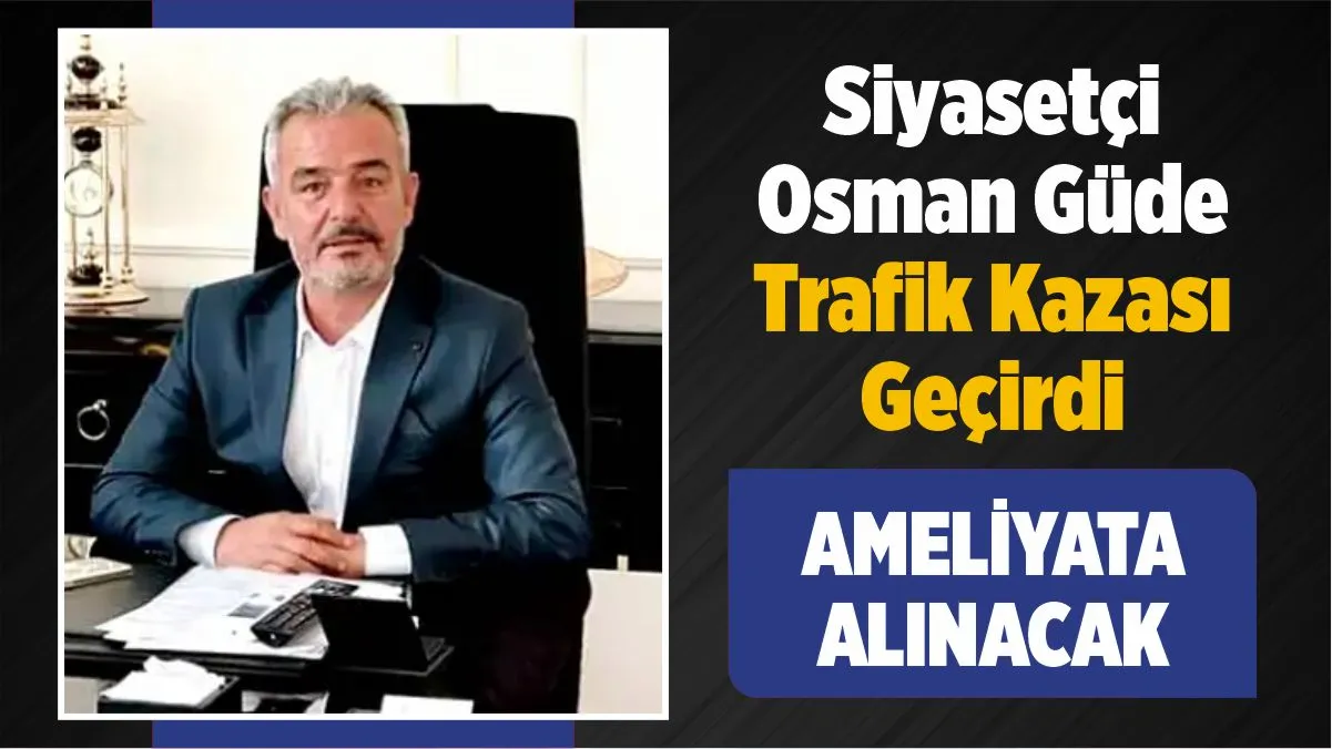 Malatya Akçadağlı siyasetçi Osman Güde trafik kazası geçirdi. Yeşilyurt İnönü