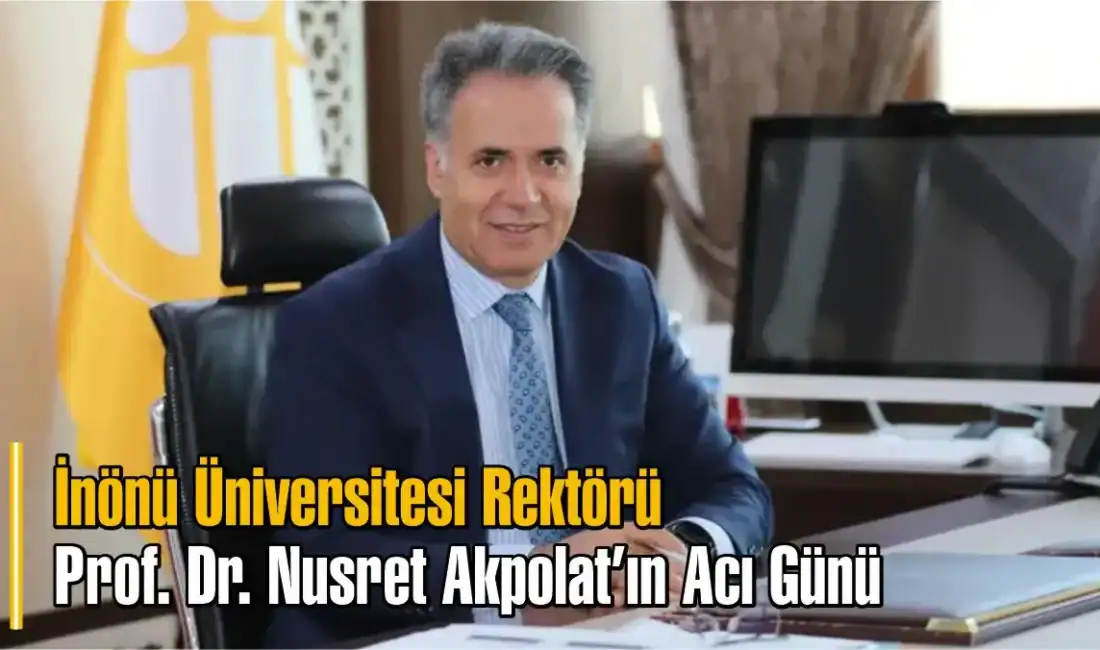 İnönü Üniversitesi Rektörü Prof. Dr. Nusret Akpolat'ın annesi vefat etti.