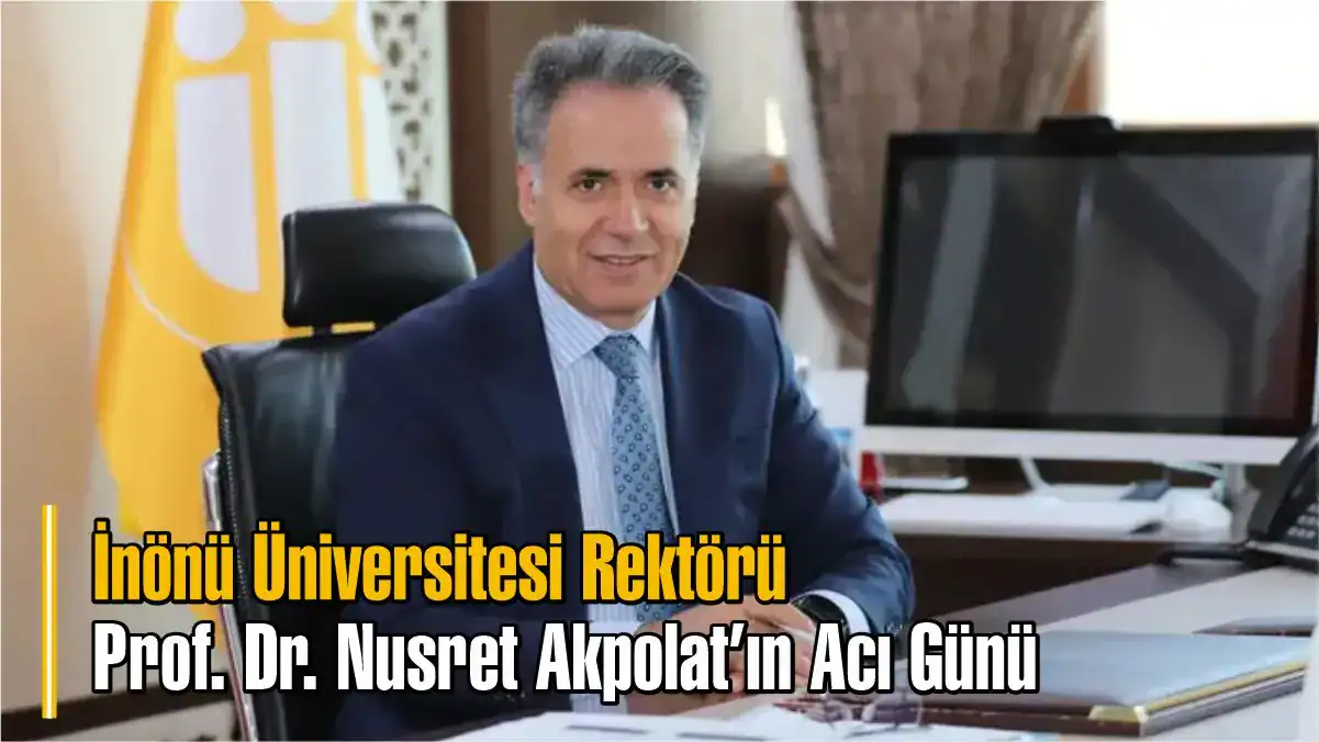 İnönü Üniversitesi Rektörü Prof. Dr. Nusret Akpolat'ın annesi vefat etti.