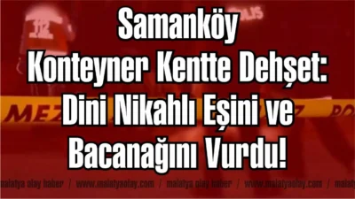 İzzettin Çiçek…:Malatya Olay Haber…:
Malatya Yeşilyurt Samanköy Konteyner Kent’te sabah saatlerinde
