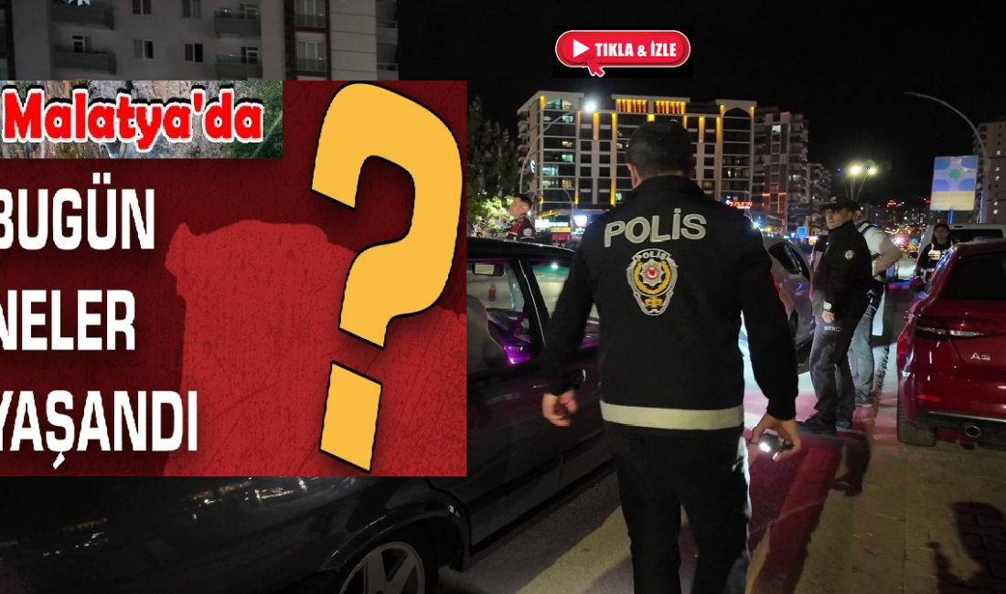 Ali Aladağ…:Malatya Olay Haber…:
Malatya'da polis sorumluluk bölgesin de bugün neler