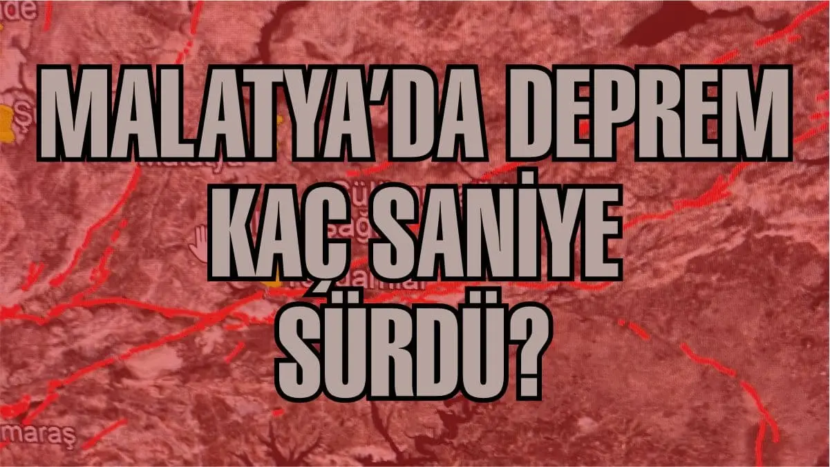Malatya Battalgazi'de meydana gelen 5.6 büyüklüğündeki sarsıntı kaç saniye sürdü?