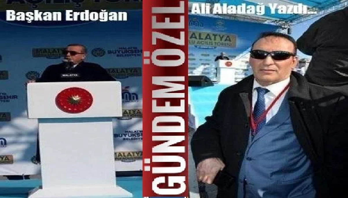 Ali Aladağ…:Malatya Olay Haber…:
Siyasetin bir bileni…Siyasetin ustası…Reis…Başkan…Cumhurbaşkanı Recep Tayyip Erdoğan