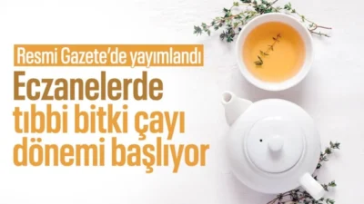 Resmi Gazete'de yayımlanan Tıbbi Bitki Çayları Yönetmeliği ile bitki çaylarında