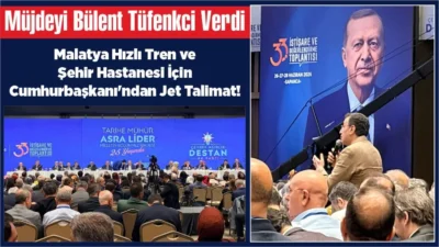 Malatya için tarihi gün! AK Parti Malatya Milletvekili Bülent Tüfenkci,