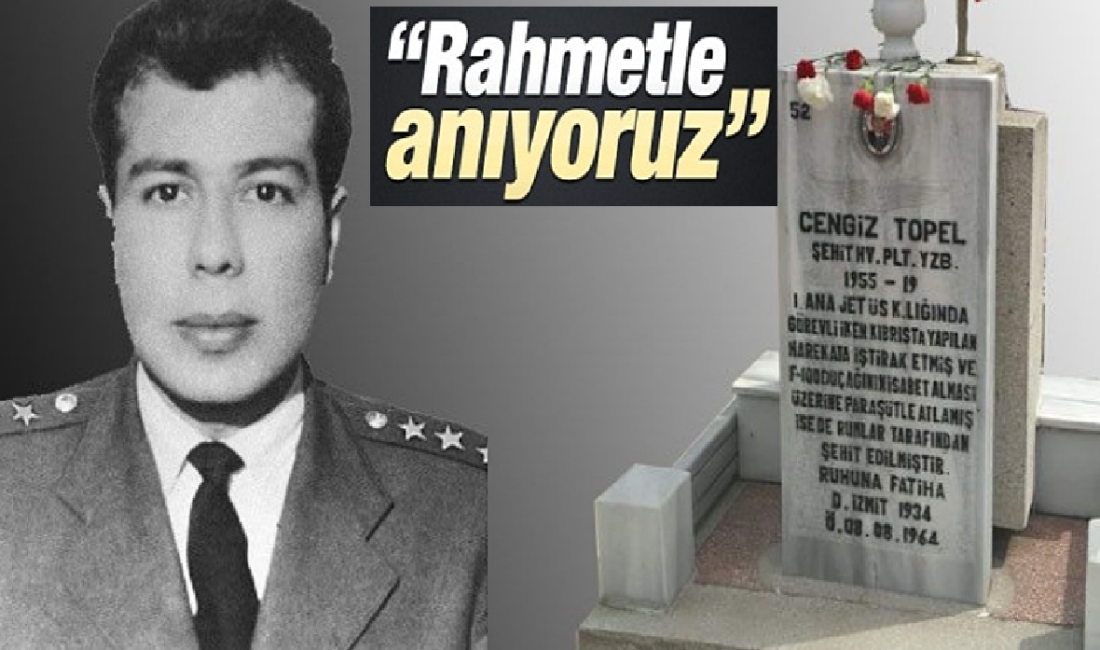 Ali Aladağ…:Malatya Olay  Haber…:
Pilot Yüzbaşı Cengiz Topel, Türk Hava