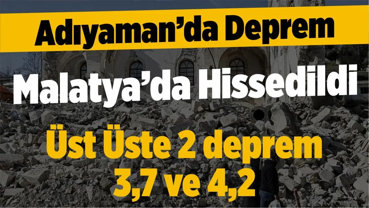 Adıyaman Sincik’te yaklaşık 3 dakika arayla 3,7 ve 4,2 büyüklüğünde