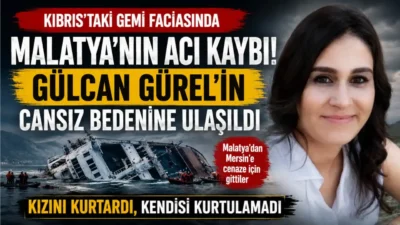 Kıbrıs-Girne açıklarında batan gemide Malatyalı Gülcan Gürel’in cansız bedenine ulaşıldı.