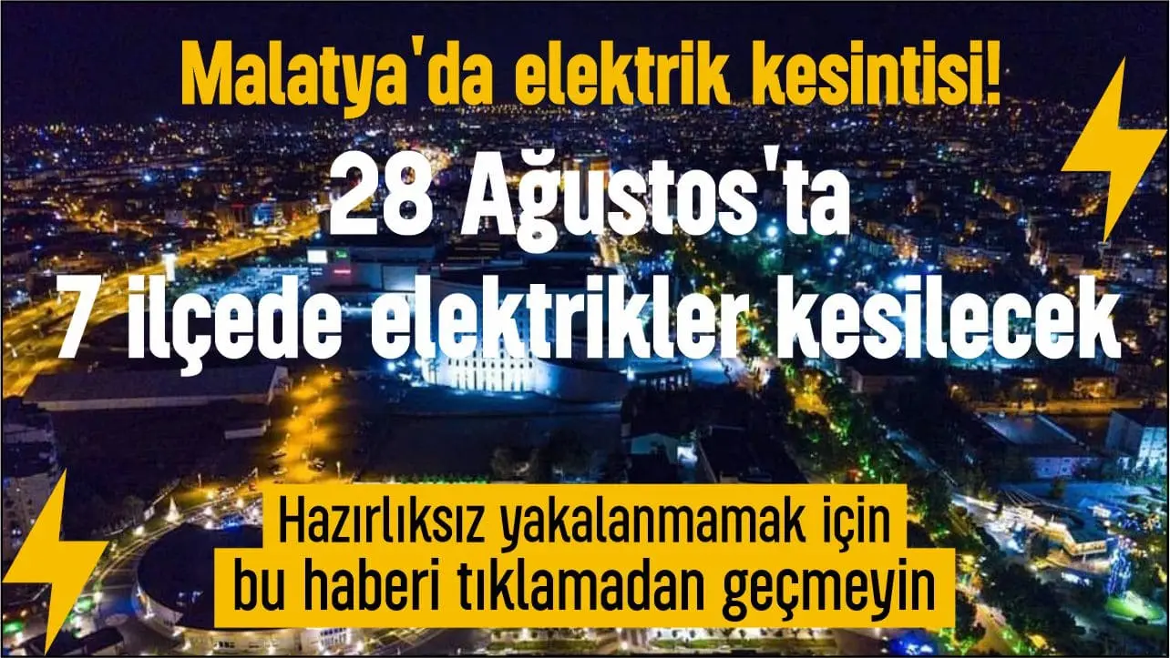Malatya'da 28 Ağustos Cuma günü 7 ilçede planlı elektrik kesintisi
