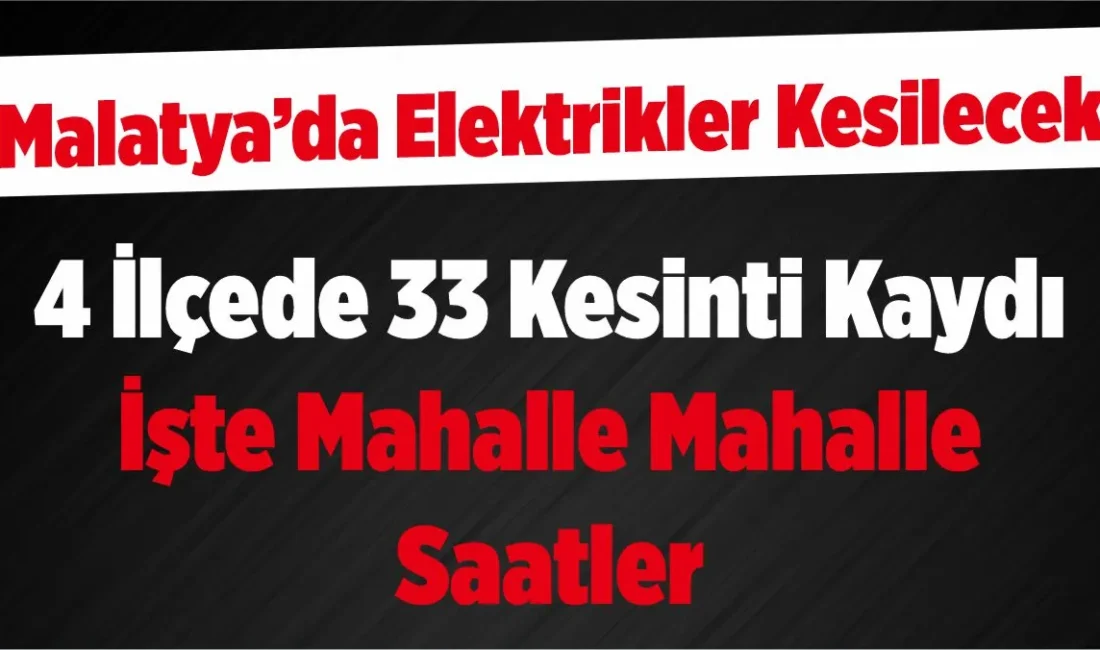 Malatya'da 20 Ağustos 2026 Perşembe günü elektrik dağıtım şebekesinde yapılacak
