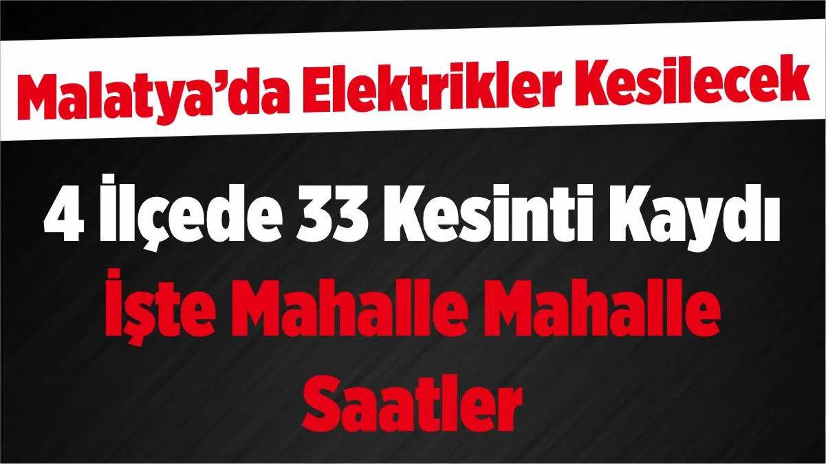 Malatya'da 20 Ağustos 2026 Perşembe günü elektrik dağıtım şebekesinde yapılacak