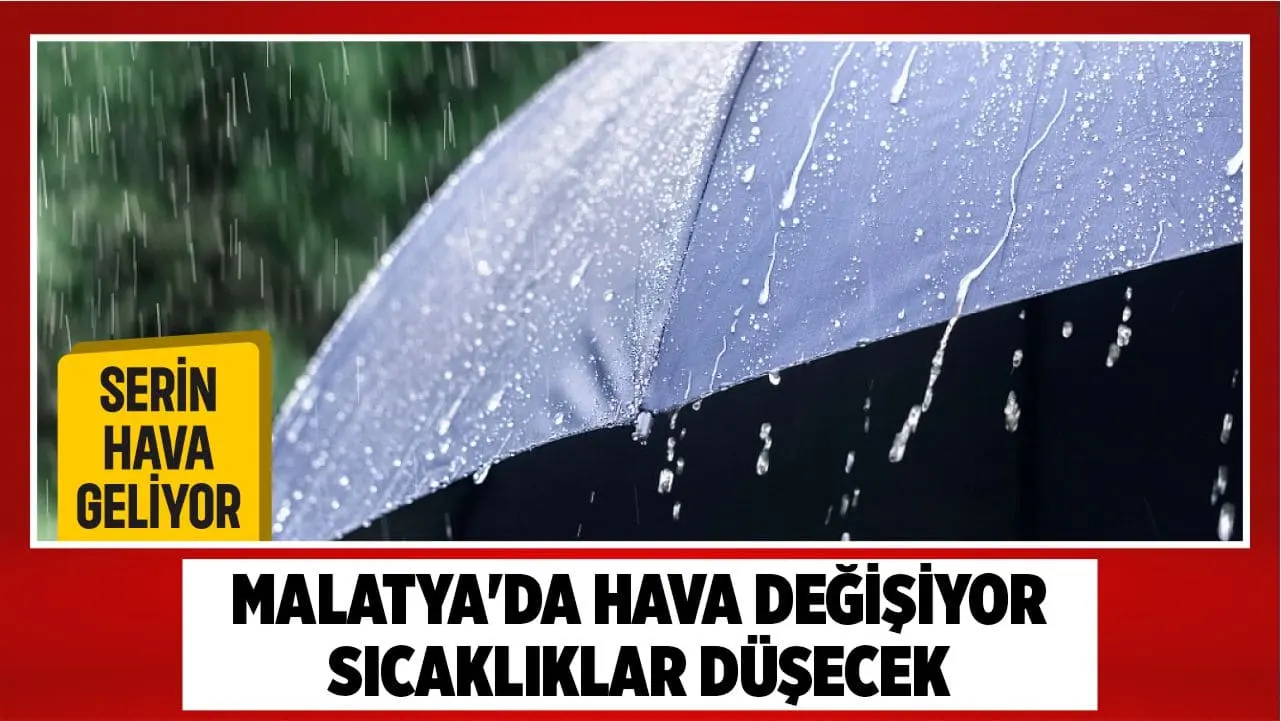 Malatya'da sıcak hava yerini serin havaya bırakıyor. Meteoroloji'nin 5 günlük