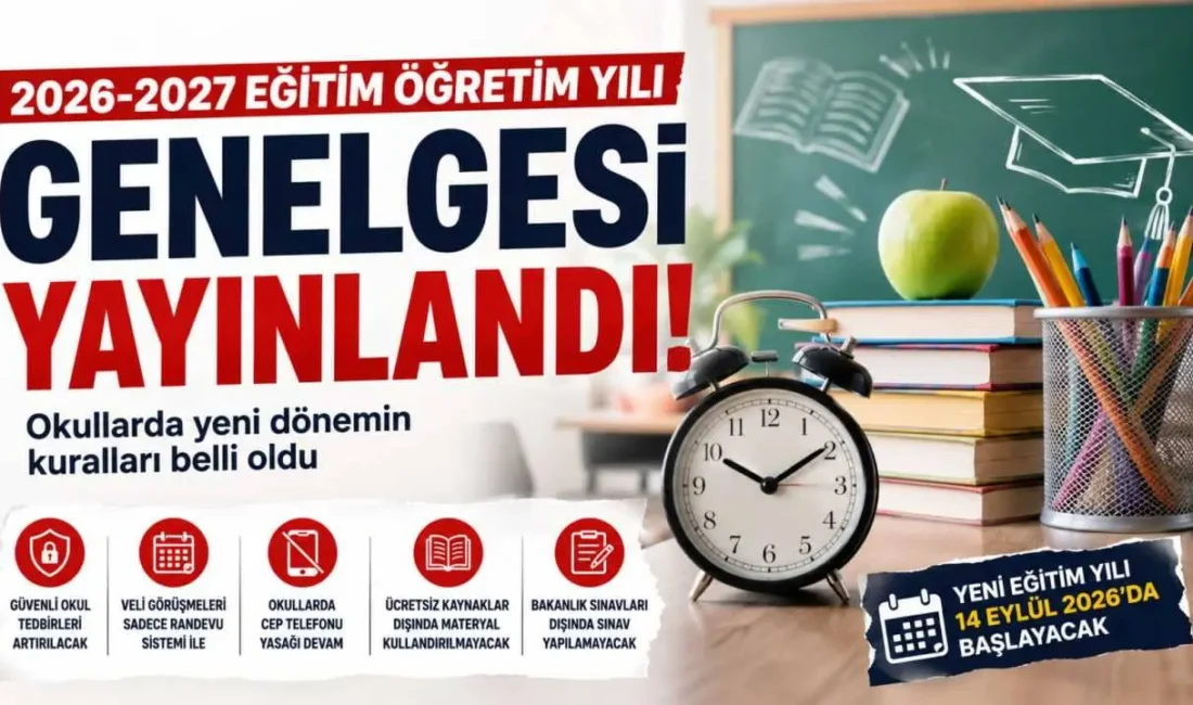 2026-2027 Eğitim Öğretim Yılı Genelgesi Yayınlandı! Okullarda Yeni Dönemin Kuralları