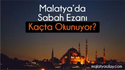 Malatya sabah ezanı saat kaçta okunuyor? 28 Ağustos 2026 Cuma