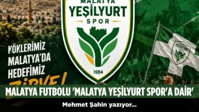 Mehmet Şahin: Malatya Olay Haber: 2026-2027 sezonunda TFF 3. Lig’de