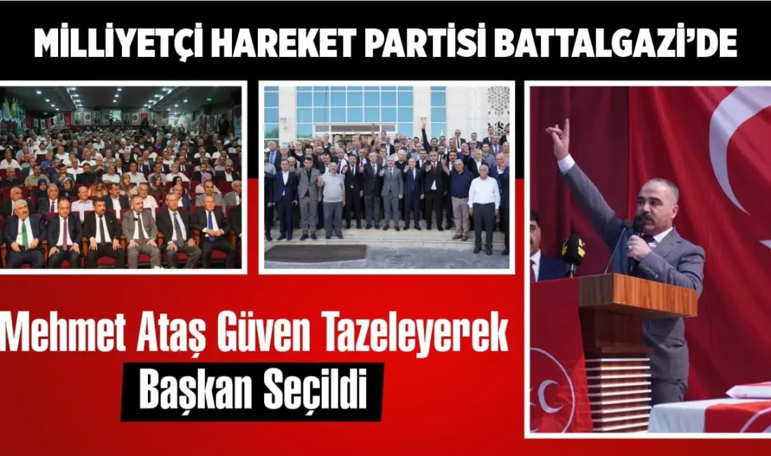 MHP Battalgazi İlçe Kongresi'nde Mehmet Ataş başkan seçildi. Birlik mesajlarının