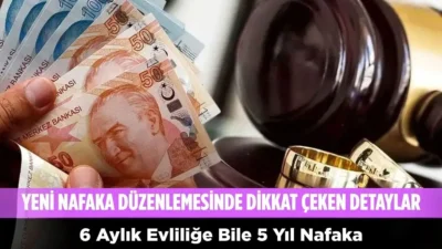 Yeni nafaka düzenlemesinin detayları belli oldu. 6 aylık evlilikte bile