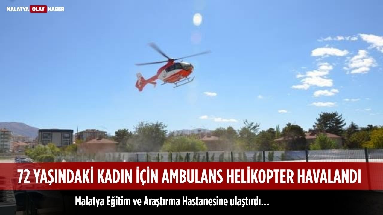 Beyin Rahatsızlığı Geçiren 72 Yaşındaki Kadın İçin Ambulans Helikopter Havalandı 2 Beyin Rahatsızlığı Geçiren 72 Yaşındaki Kadın İçin Ambulans Helikopter Havalandı 1