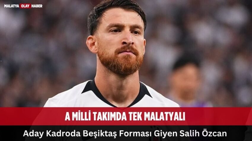 Milli Takımda Malatya’nın Gururu Salih Özcan Var