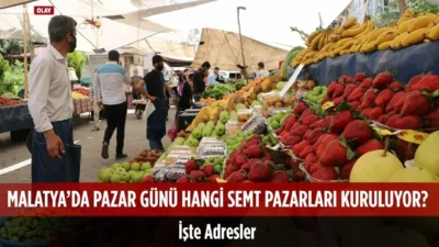 Malatya’da pazar günü hangi semt pazarları kuruluyor? Yeşilyurt Karakavak ve