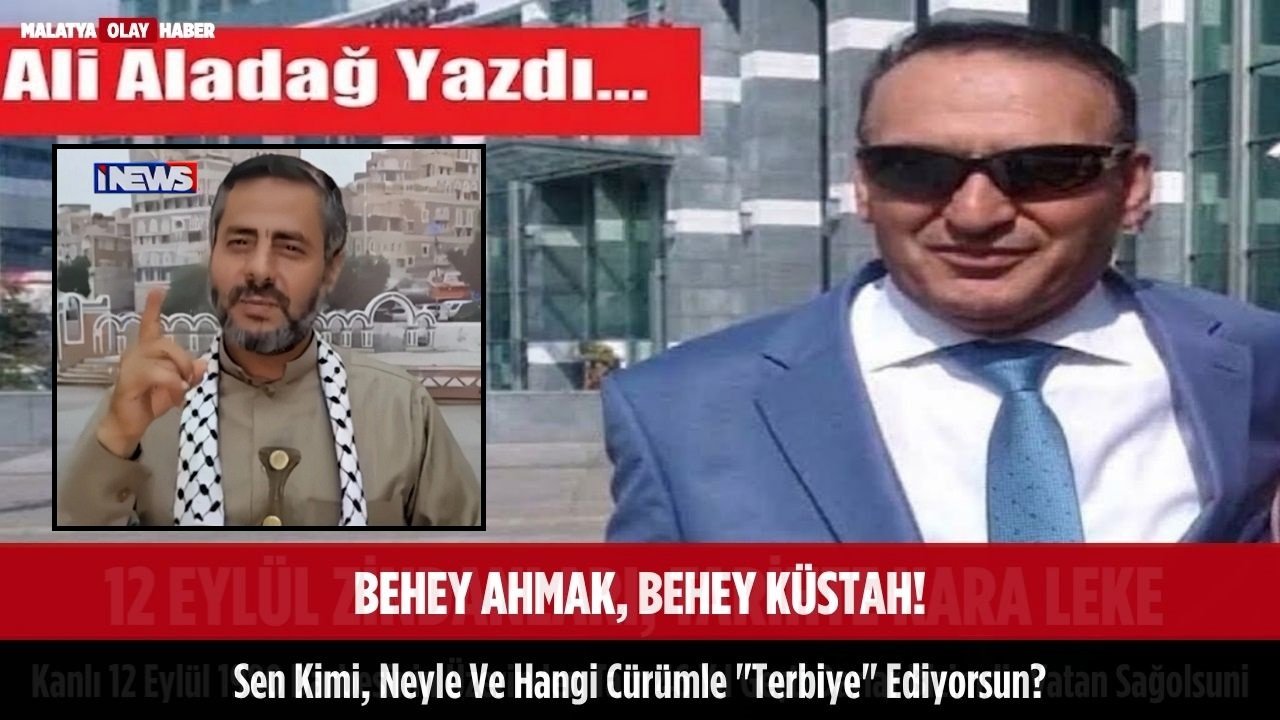 Ali Aladağ…:Malatya Olay Haber…:
Aklın ve basiretin tamamen devre dışı kaldığı,